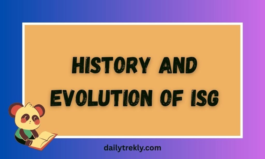 History and Evolution of ISG