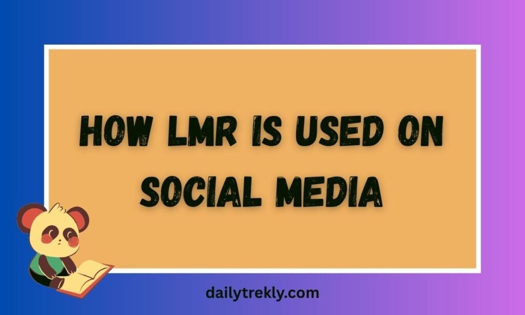 How LMR Is Used on Social Media