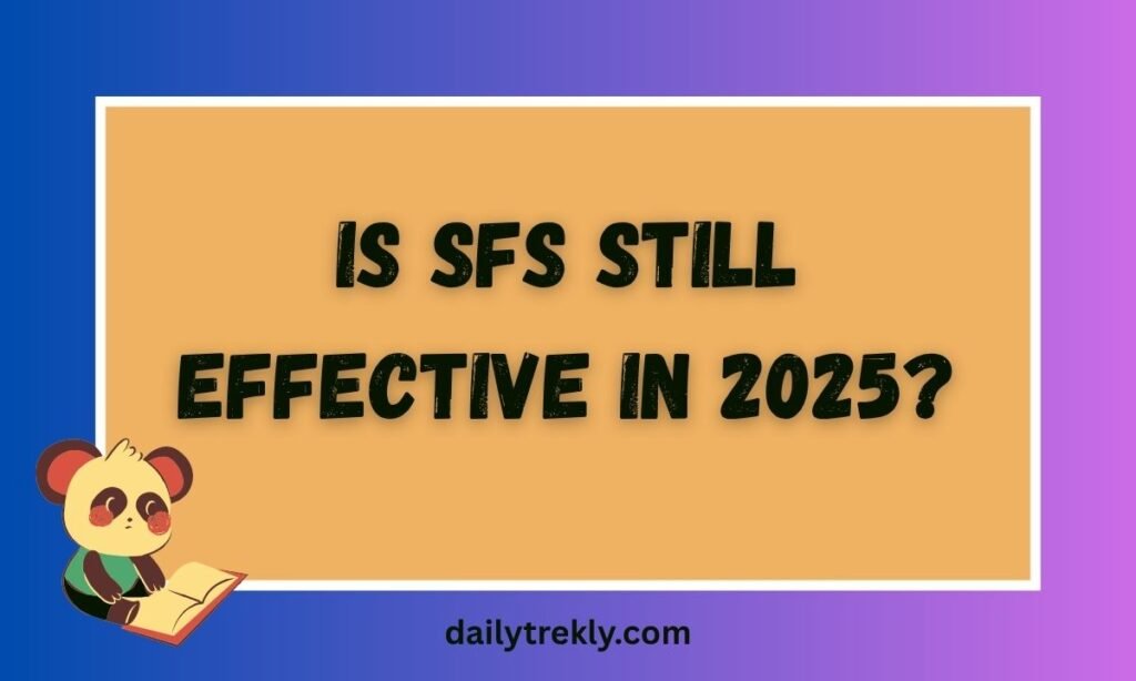 Is SFS Still Effective in 2025