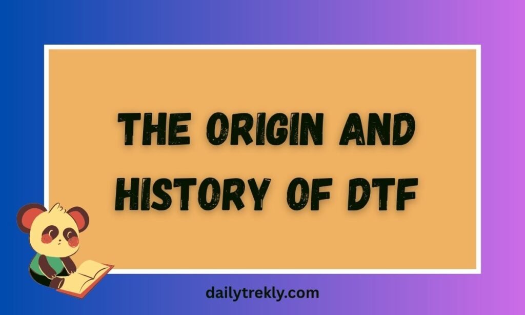 The Origin and History of DTF