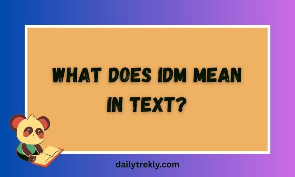 What Does IDM Mean in Text?