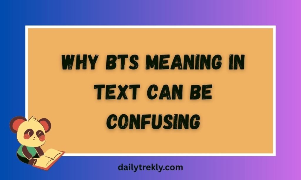Why BTS Meaning in Text Can Be Confusing
