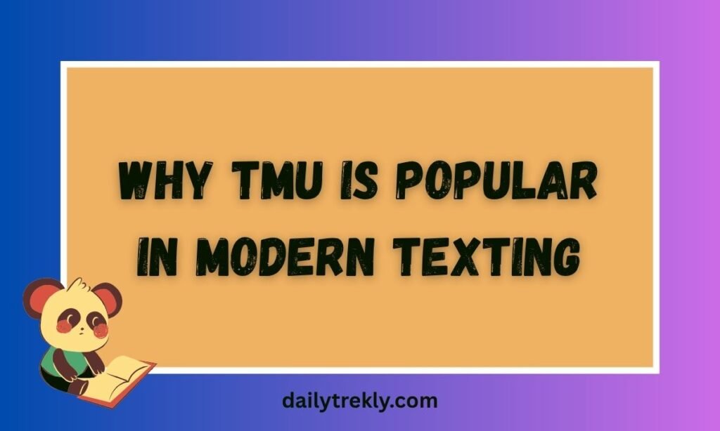 Why TMU Is Popular in Modern Texting
